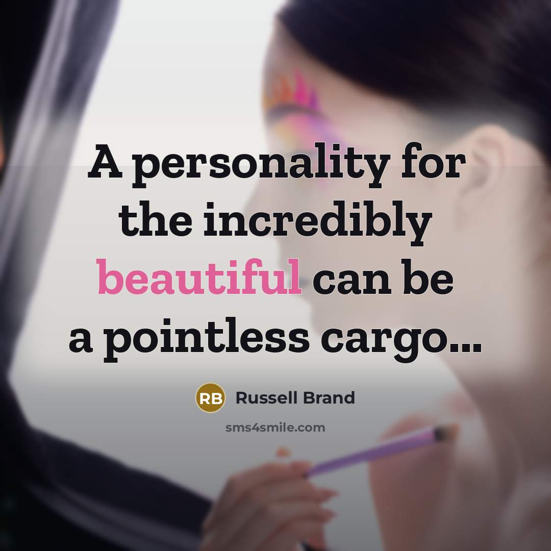 “A personality for the incredibly beautiful can be a pointless…” quote by Russell Brand