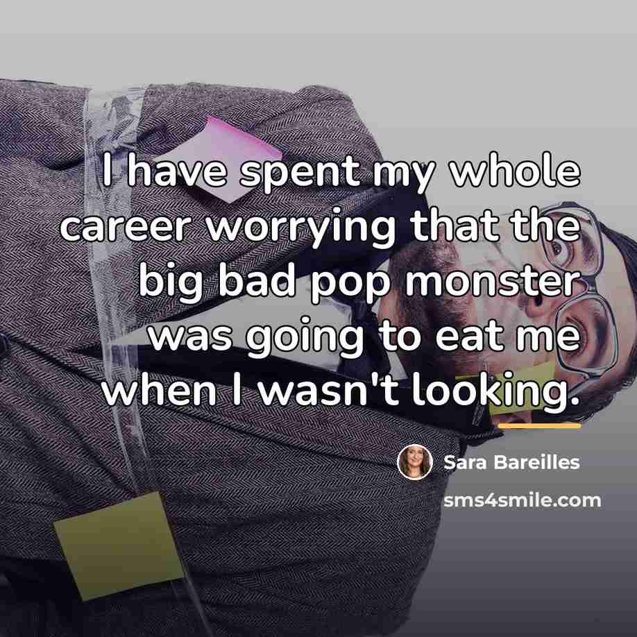 “I have spent my whole career worrying that the big…” quote by Sara Bareilles