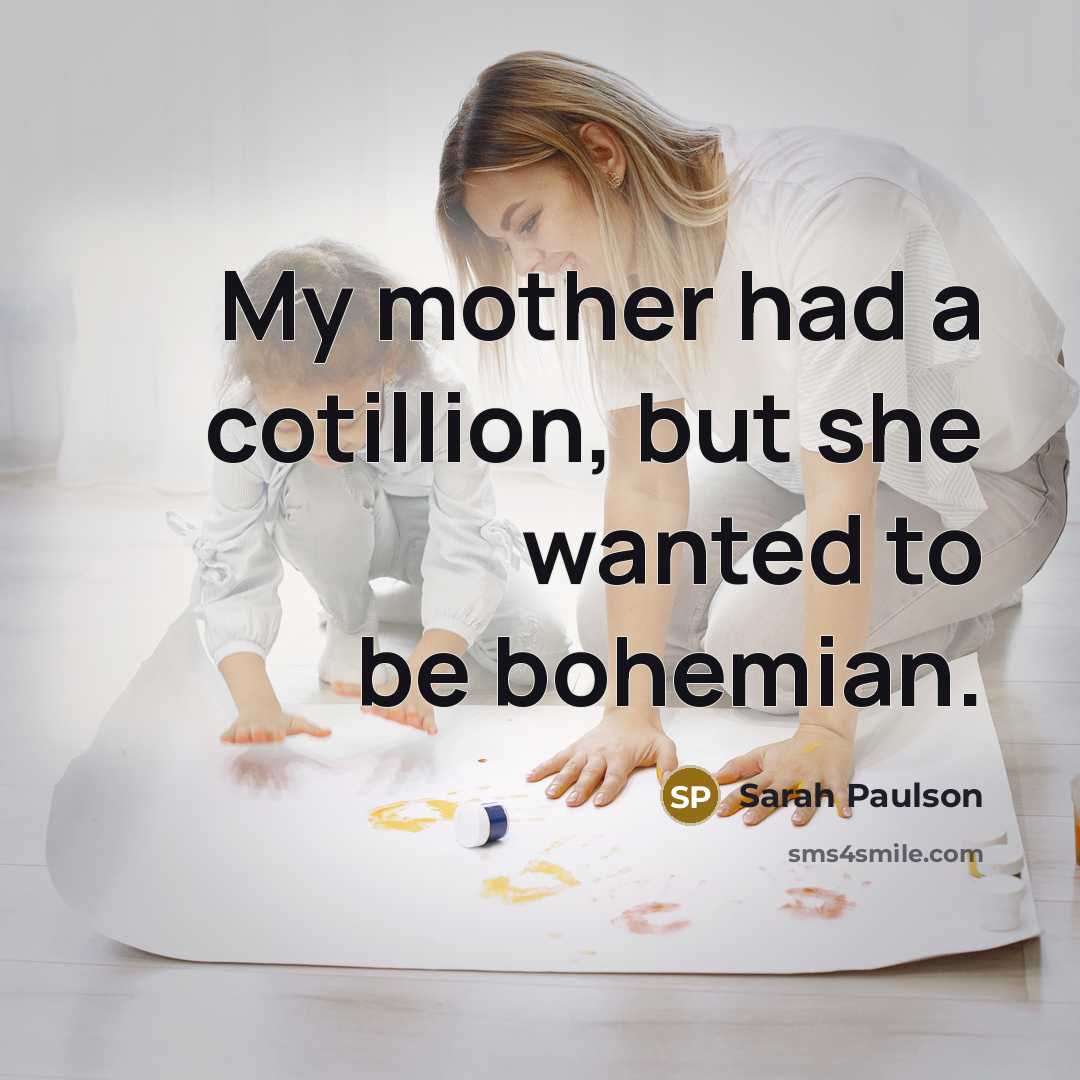 “My mother had a cotillion, but she wanted to be…” quote by Sarah Paulson