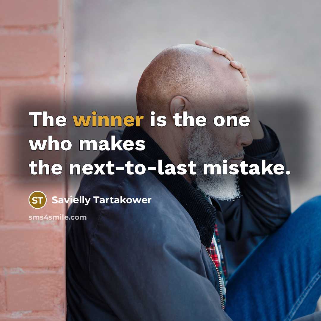 “The winner is the one who makes the next-to-last mistake.…” quote by Savielly Tartakower