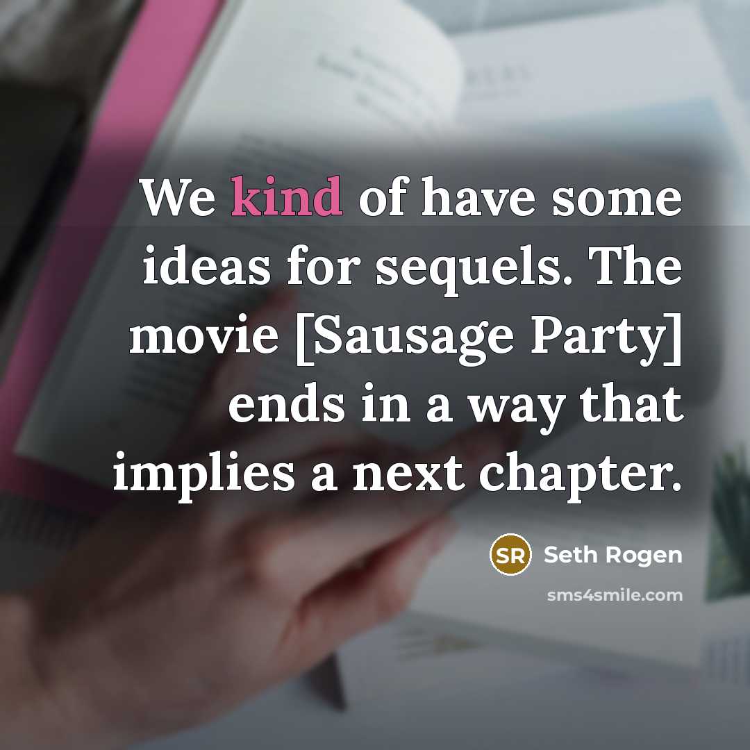 “We kind of have some ideas for sequels. The movie…” quote by Seth Rogen