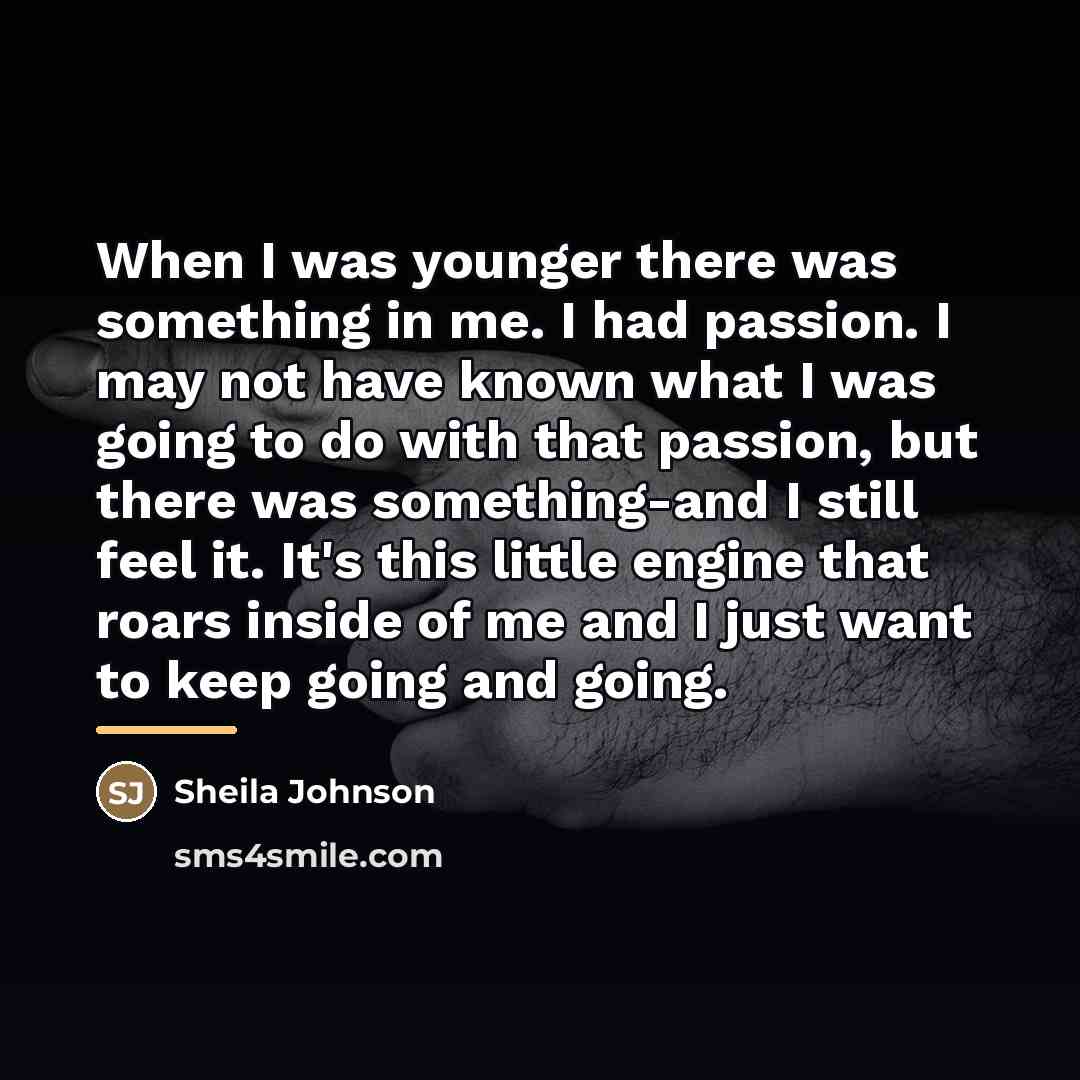 “When I was younger there was something in me. I…” quote by Sheila Johnson