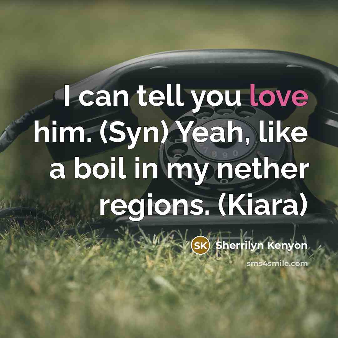 “I can tell you love him. (Syn) Yeah, like a…” quote by Sherrilyn Kenyon