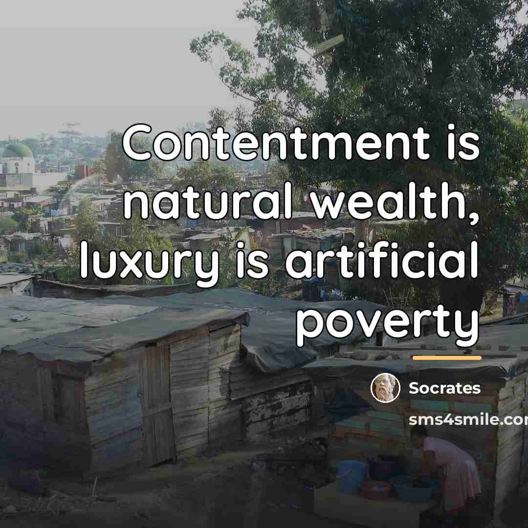 “Contentment is natural wealth, luxury is artificial poverty…” quote by Socrates