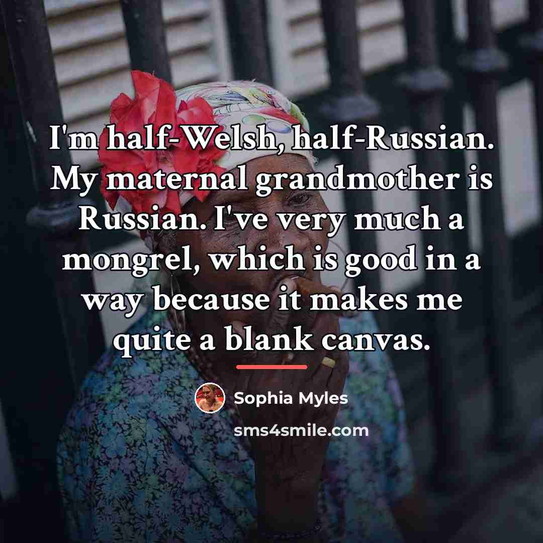 “I'm half-Welsh, half-Russian. My maternal grandmother is Russian. I've very…” quote by Sophia Myles