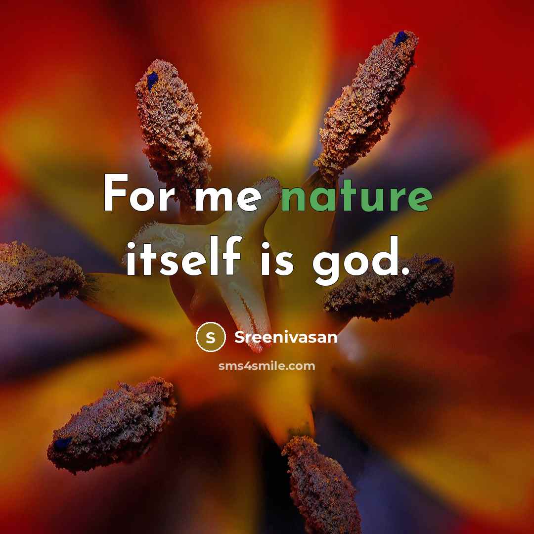 “For me nature itself is god.…” quote by Sreenivasan