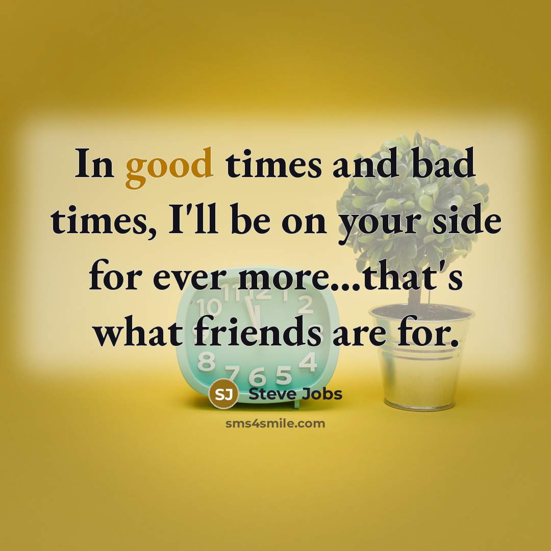 “In good times and bad times, I'll be on your…” quote by Steve Jobs