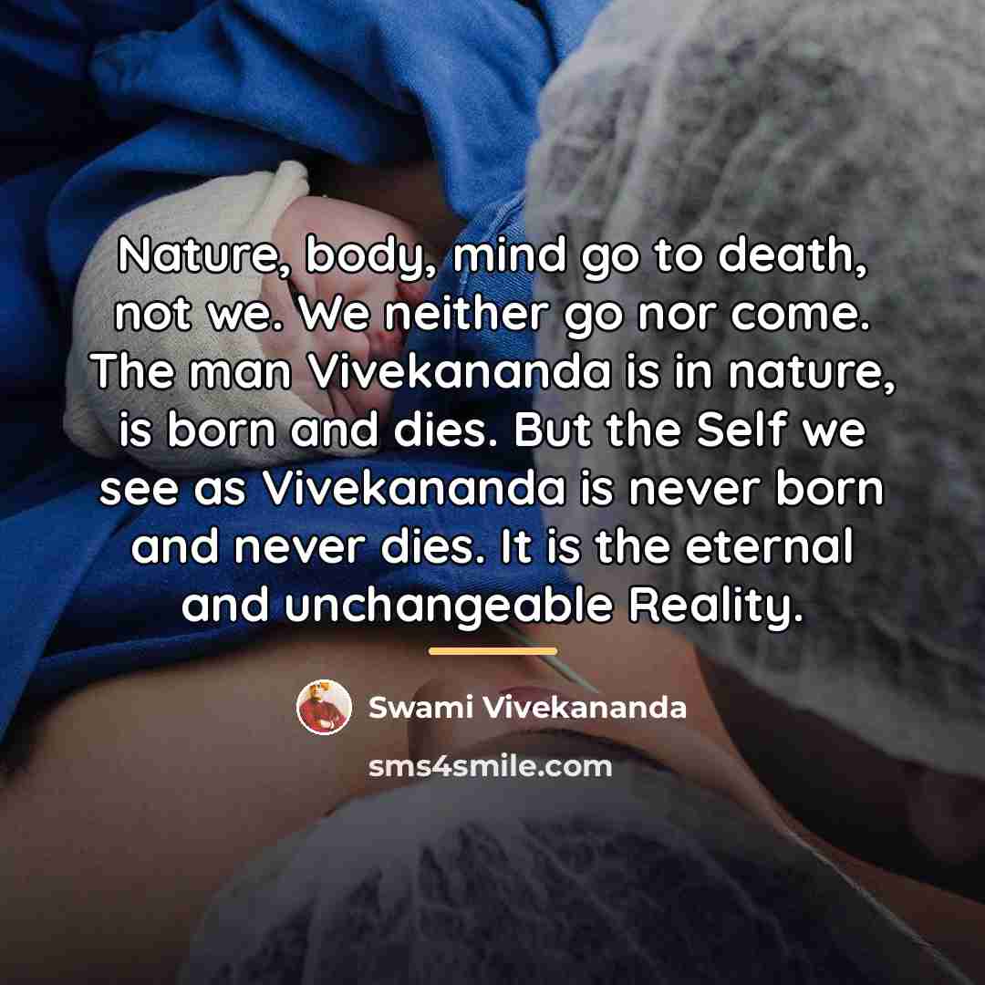 “Nature, body, mind go to death, not we. We neither…” quote by Swami Vivekananda