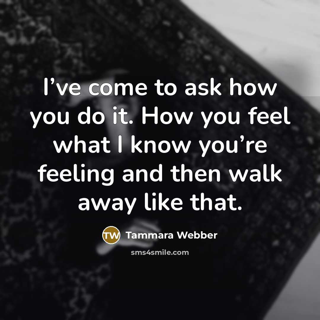 “I’ve come to ask how you do it. How you…” quote by Tammara Webber