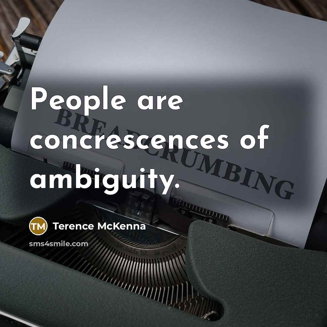 “People are concrescences of ambiguity.…” quote by Terence McKenna