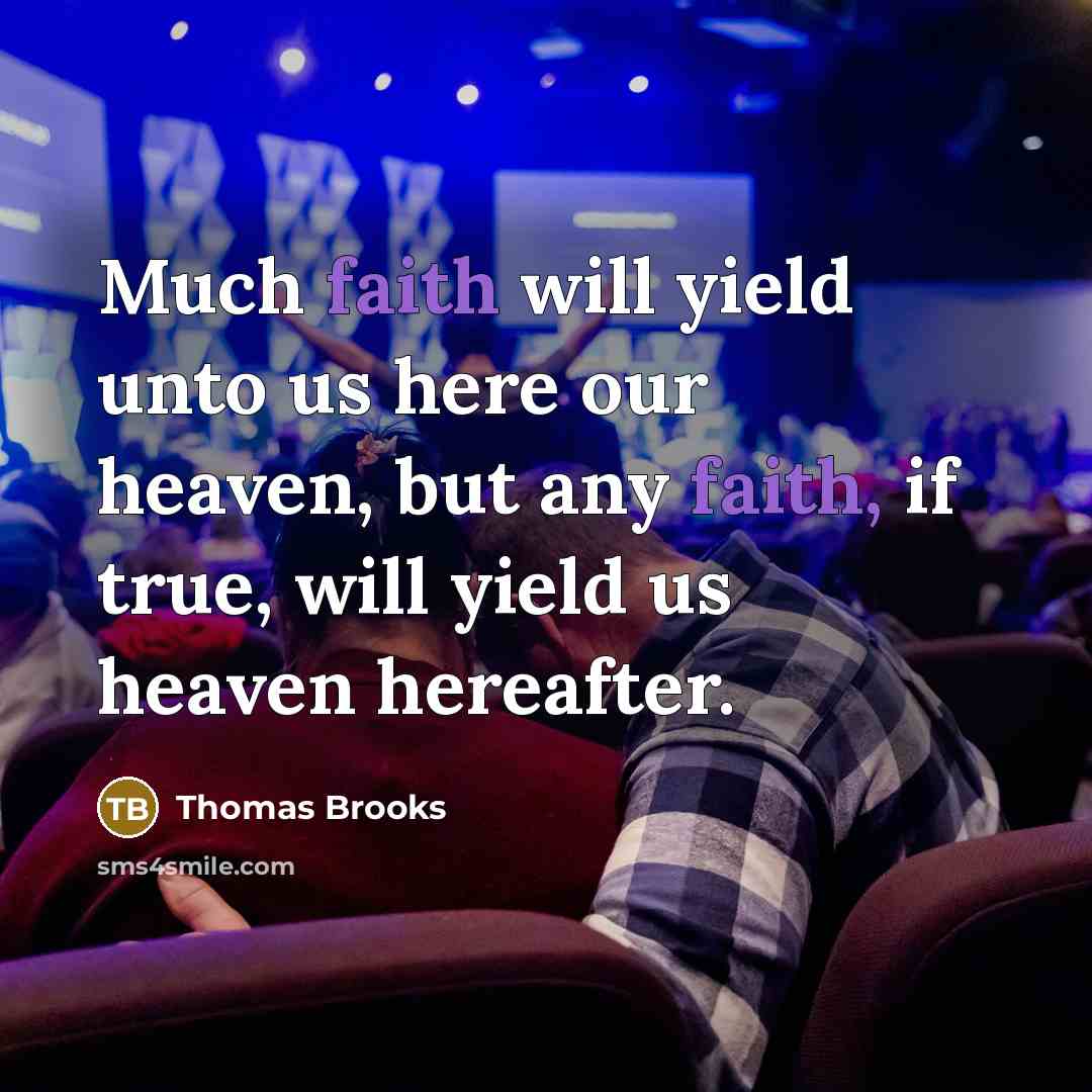 “Much faith will yield unto us here our heaven, but…” quote by Thomas Brooks