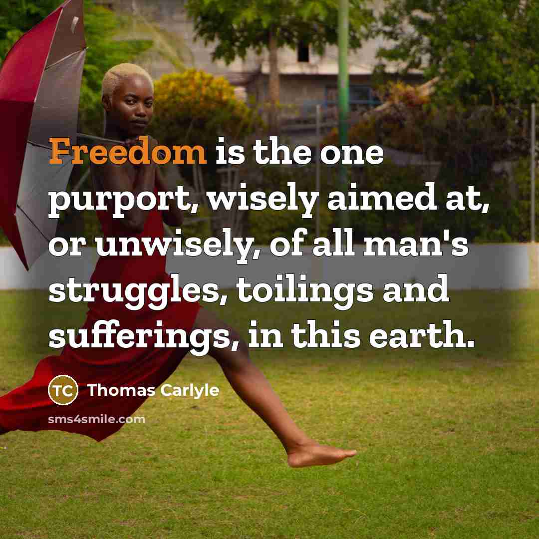 “Freedom is the one purport, wisely aimed at, or unwisely,…” quote by Thomas Carlyle