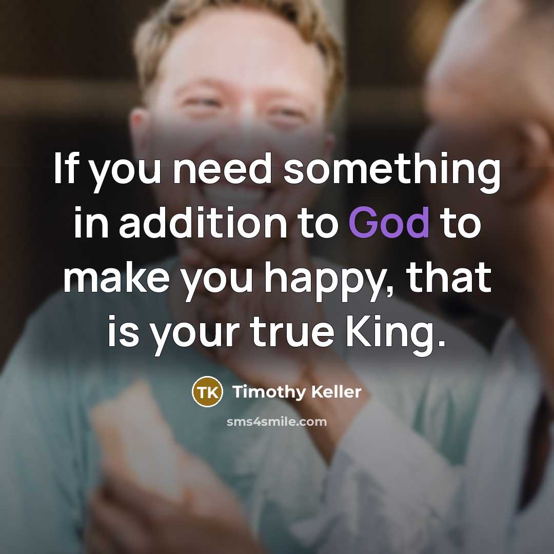 “If you need something in addition to God to make…” quote by Timothy Keller