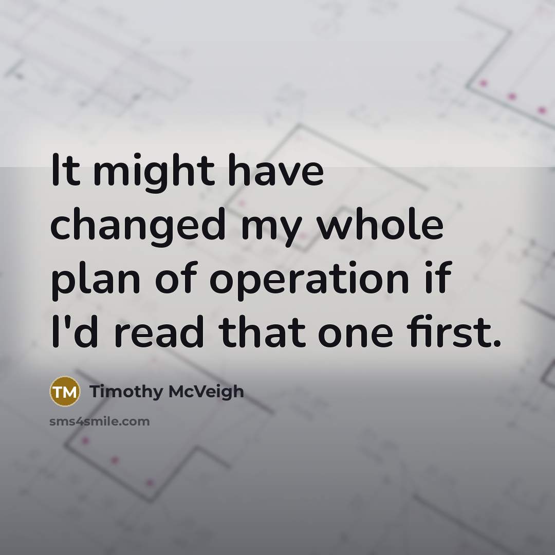 “It might have changed my whole plan of operation if…” quote by Timothy McVeigh