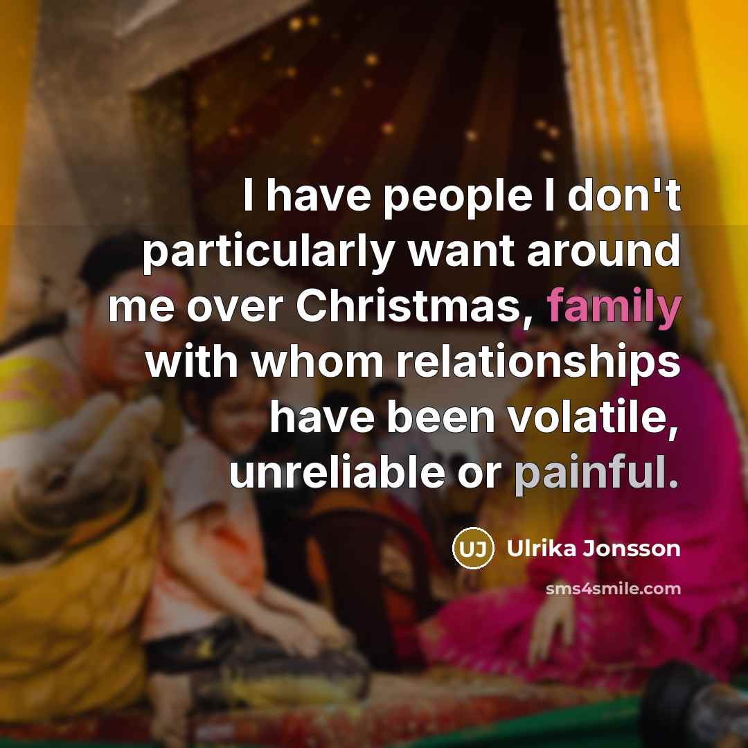 “I have people I don't particularly want around me over…” quote by Ulrika Jonsson
