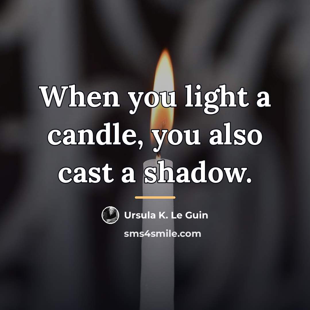 “When you light a candle, you also cast a shadow.…” quote by Ursula K. Le Guin