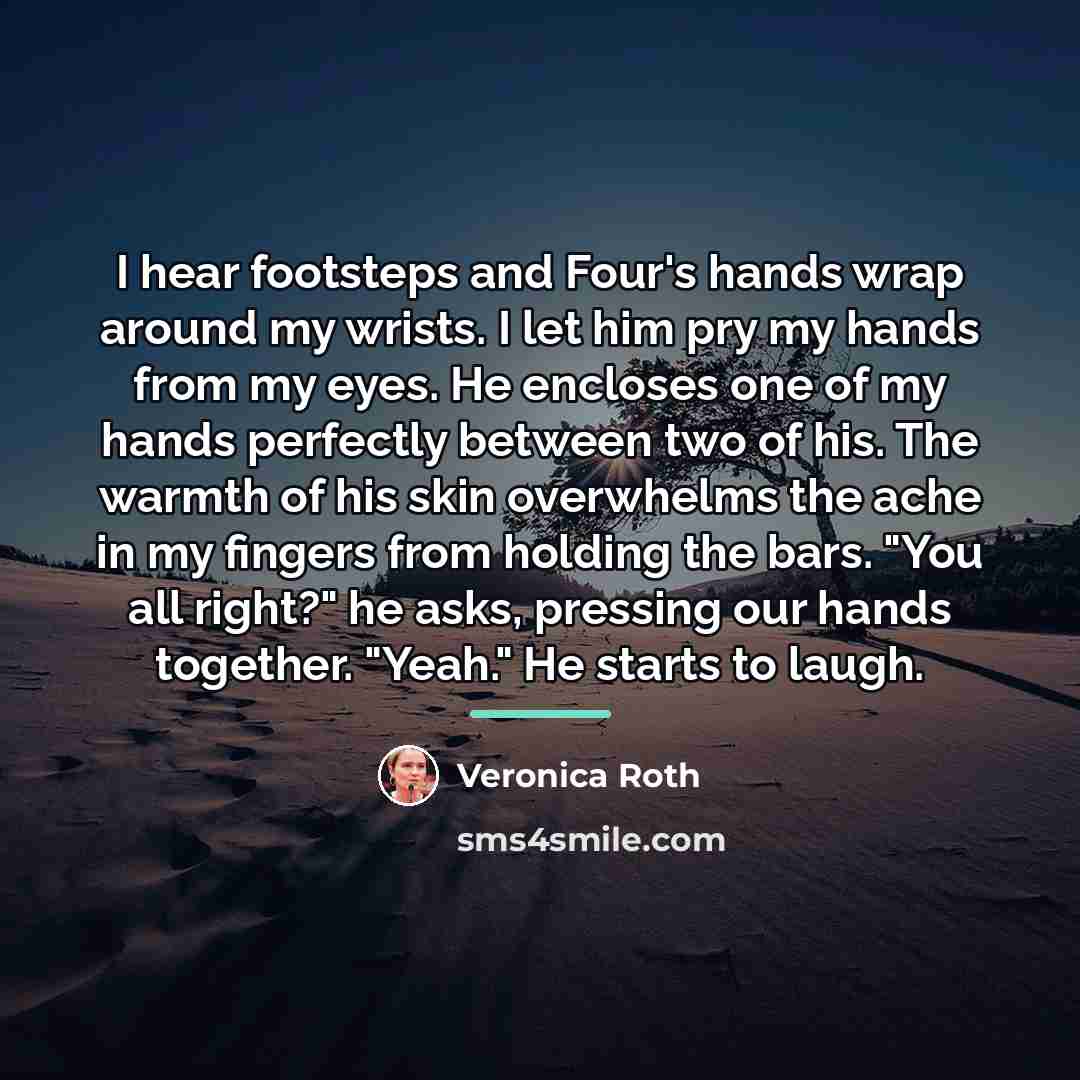 “I hear footsteps and Four's hands wrap around my wrists.…” quote by Veronica Roth