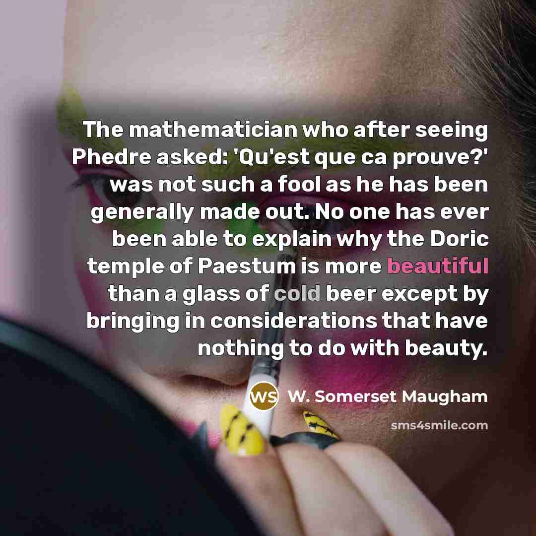 “The mathematician who after seeing Phedre asked: 'Qu'est que ca…” quote by W. Somerset Maugham
