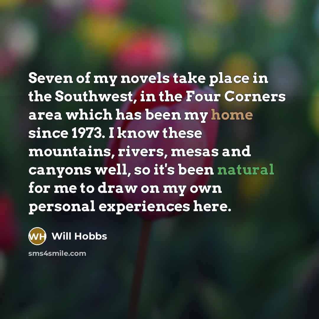 “Seven of my novels take place in the Southwest, in…” quote by Will Hobbs