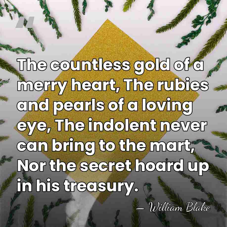 The countless gold of a merry heart, The rubies and pearls of&hellip; - William Blake