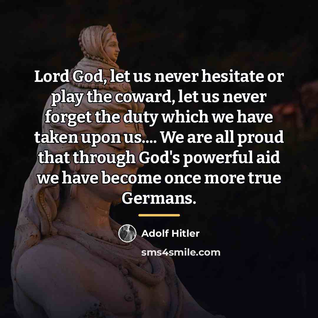 “Lord God, let us never hesitate or play the coward,…” quote by Adolf Hitler