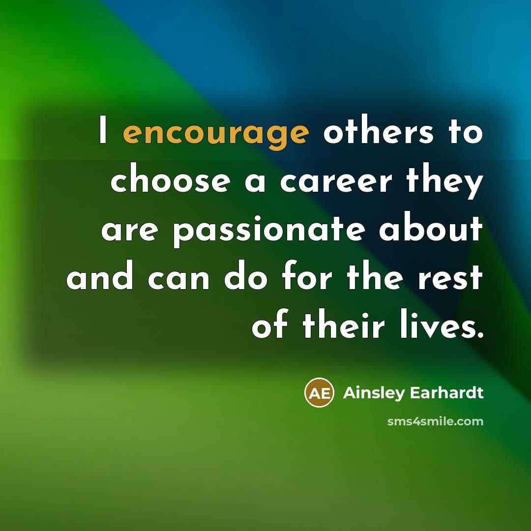 “I encourage others to choose a career they are passionate…” quote by Ainsley Earhardt