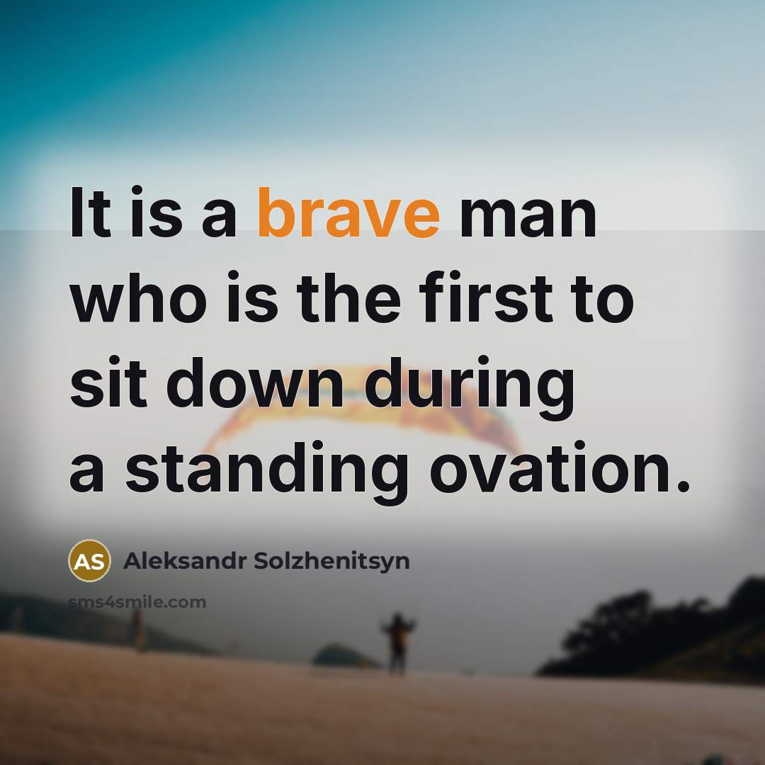 “It is a brave man who is the first to…” quote by Aleksandr Solzhenitsyn