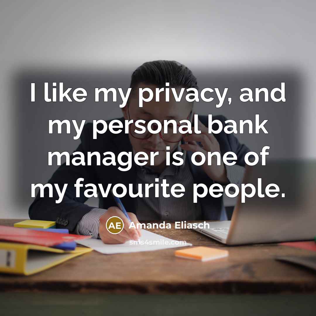 “I like my privacy, and my personal bank manager is…” quote by Amanda Eliasch