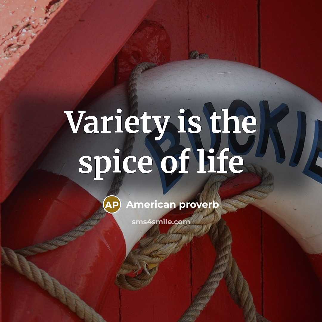 “Variety is the spice of life…” quote by American Proverb