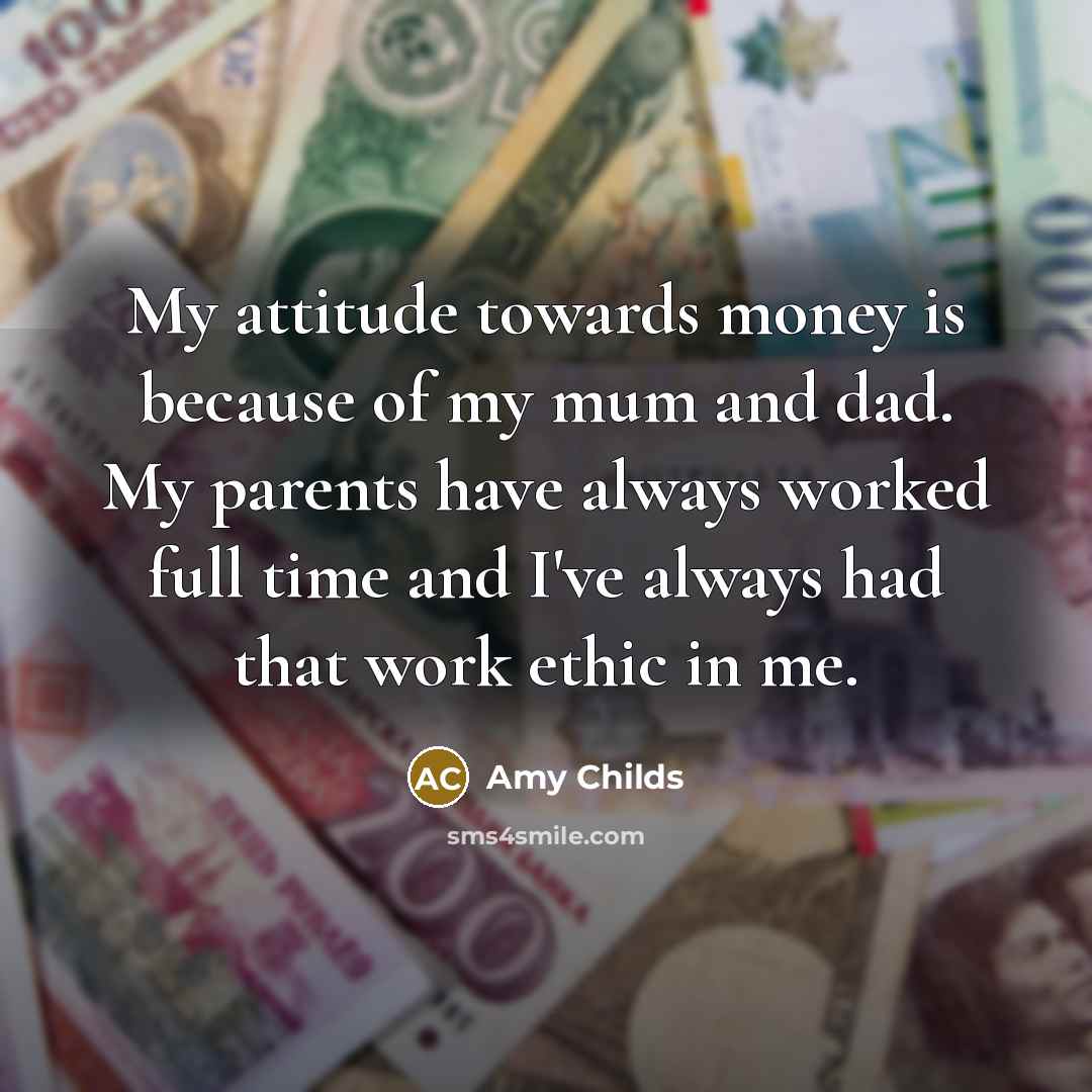 “My attitude towards money is because of my mum and…” quote by Amy Childs
