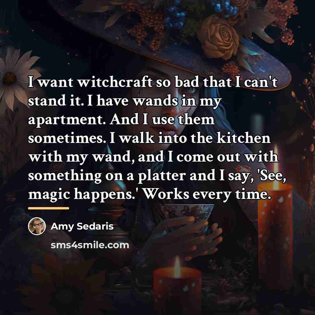 “I want witchcraft so bad that I can't stand it.…” quote by Amy Sedaris