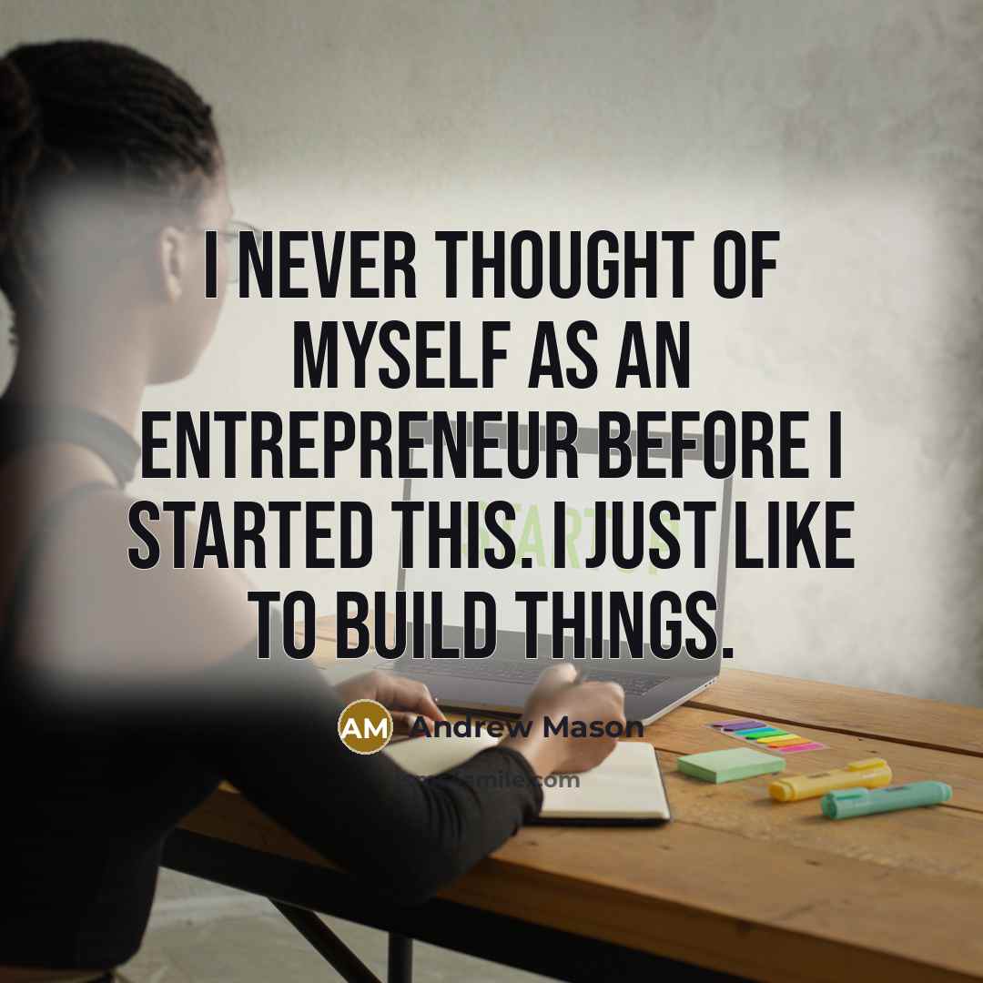 “I never thought of myself as an entrepreneur before I…” quote by Andrew Mason
