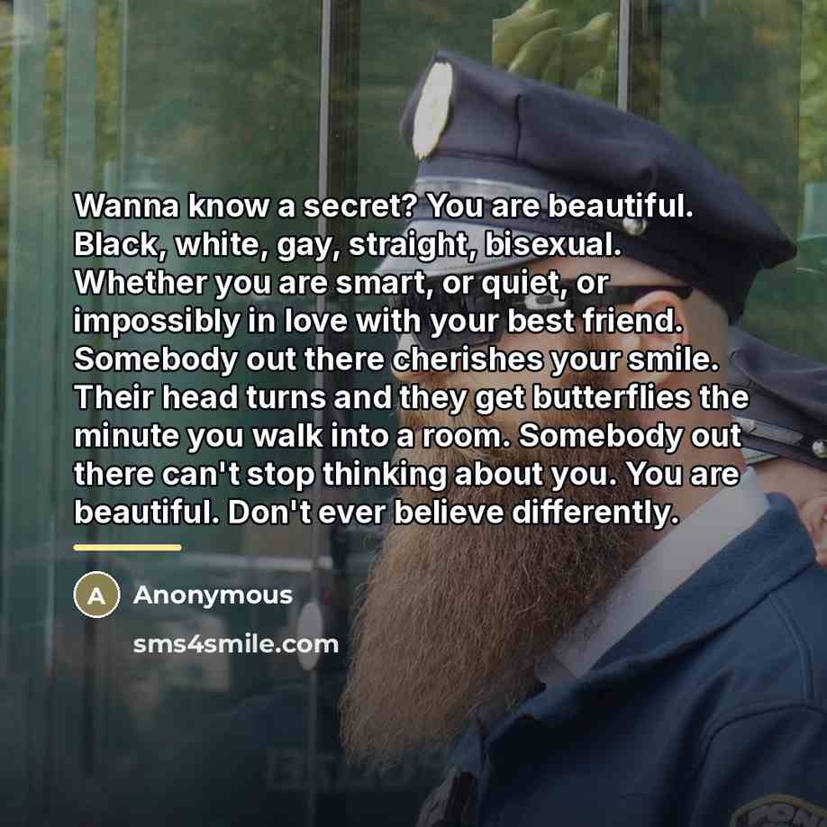 “Wanna know a secret? You are beautiful. Black, white, gay,…” quote by Anonymous