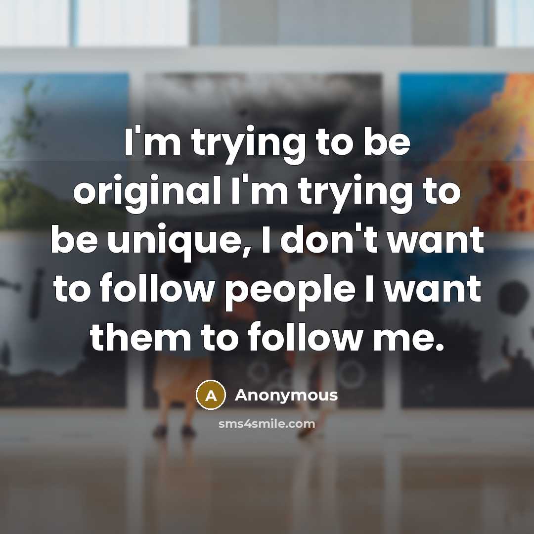 “I'm trying to be original I'm trying to be unique,…” quote by Anonymous
