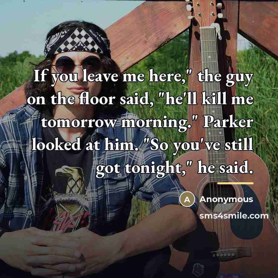 “If you leave me here," the guy on the floor…” quote by Anonymous