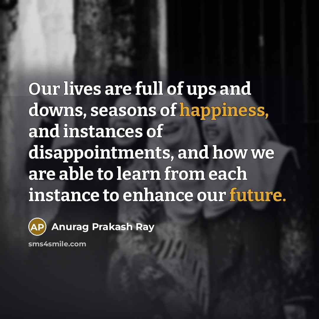 “Our lives are full of ups and downs, seasons of…” quote by Anurag Prakash Ray