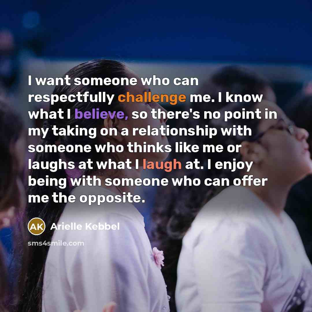“I want someone who can respectfully challenge me. I know…” quote by Arielle Kebbel