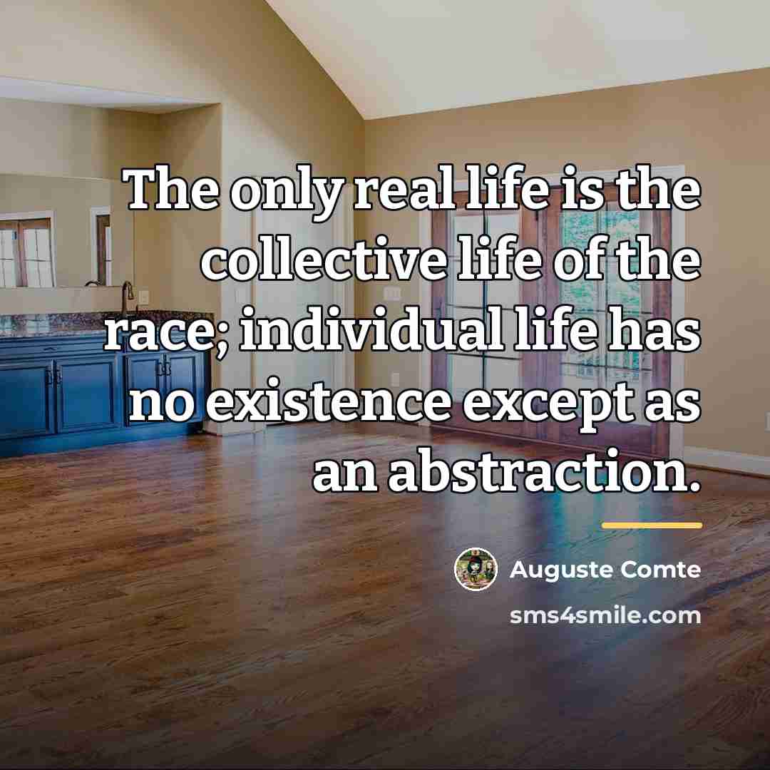 “The only real life is the collective life of the…” quote by Auguste Comte