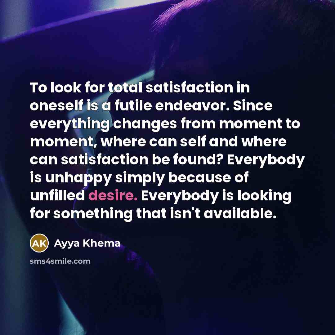 “To look for total satisfaction in oneself is a futile…” quote by Ayya Khema