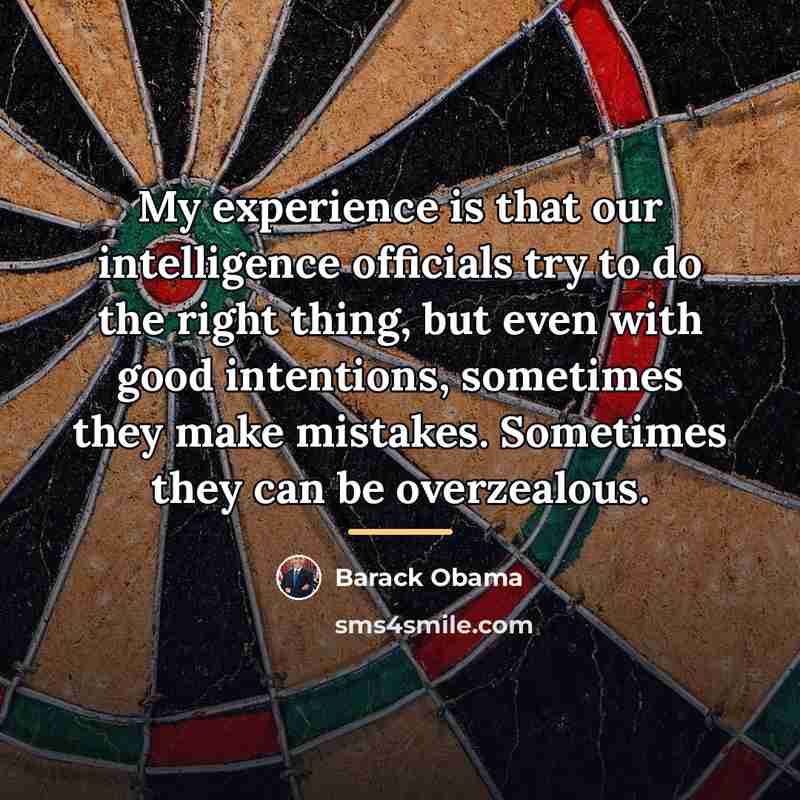 “My experience is that our intelligence officials try to do…” quote by Barack Obama