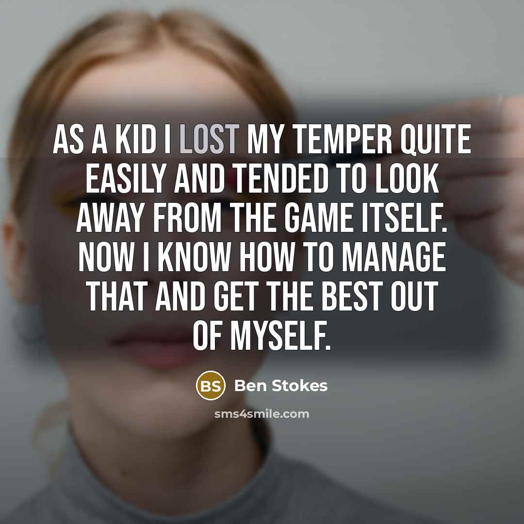“As a kid I lost my temper quite easily and…” quote by Ben Stokes
