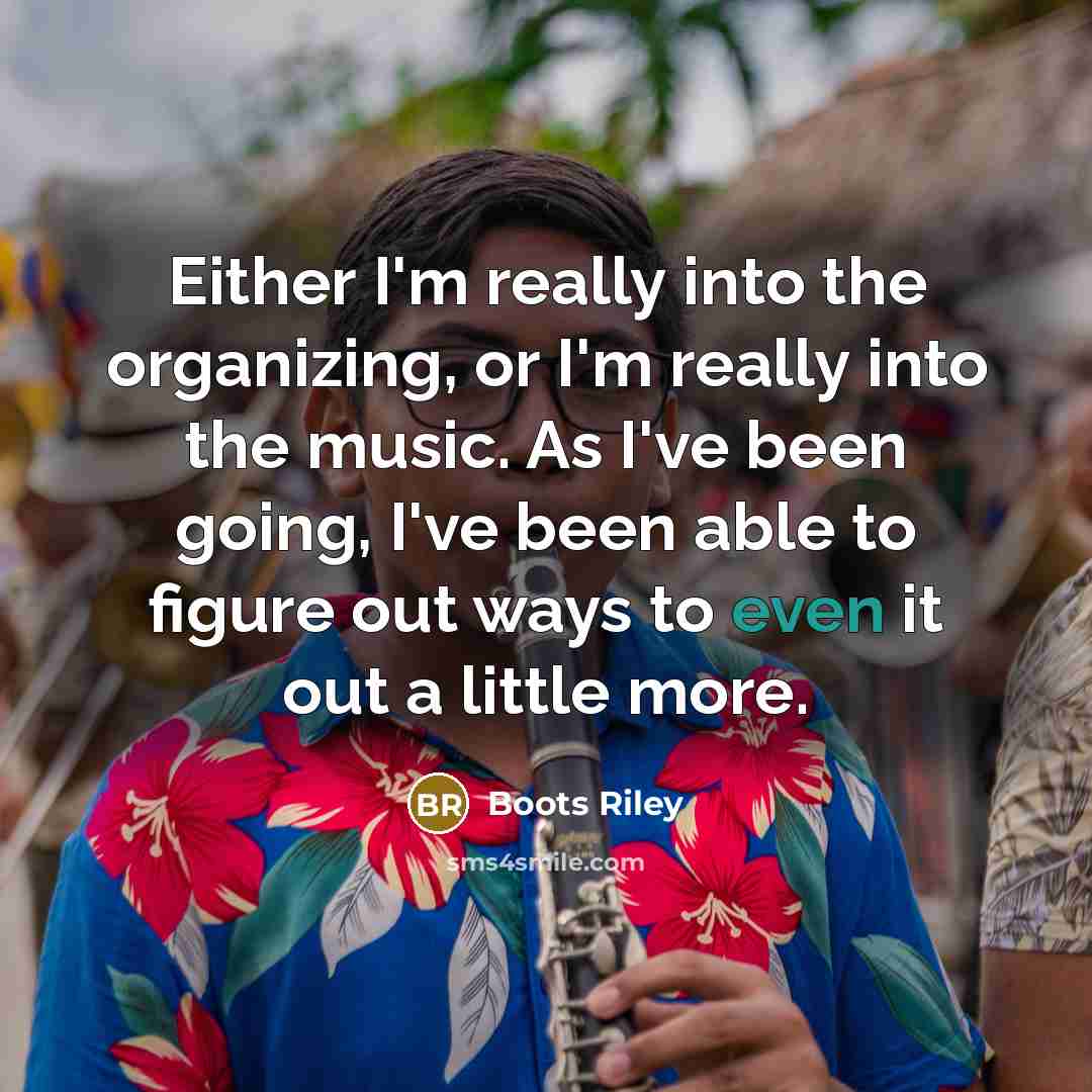 “Either I'm really into the organizing, or I'm really into…” quote by Boots Riley