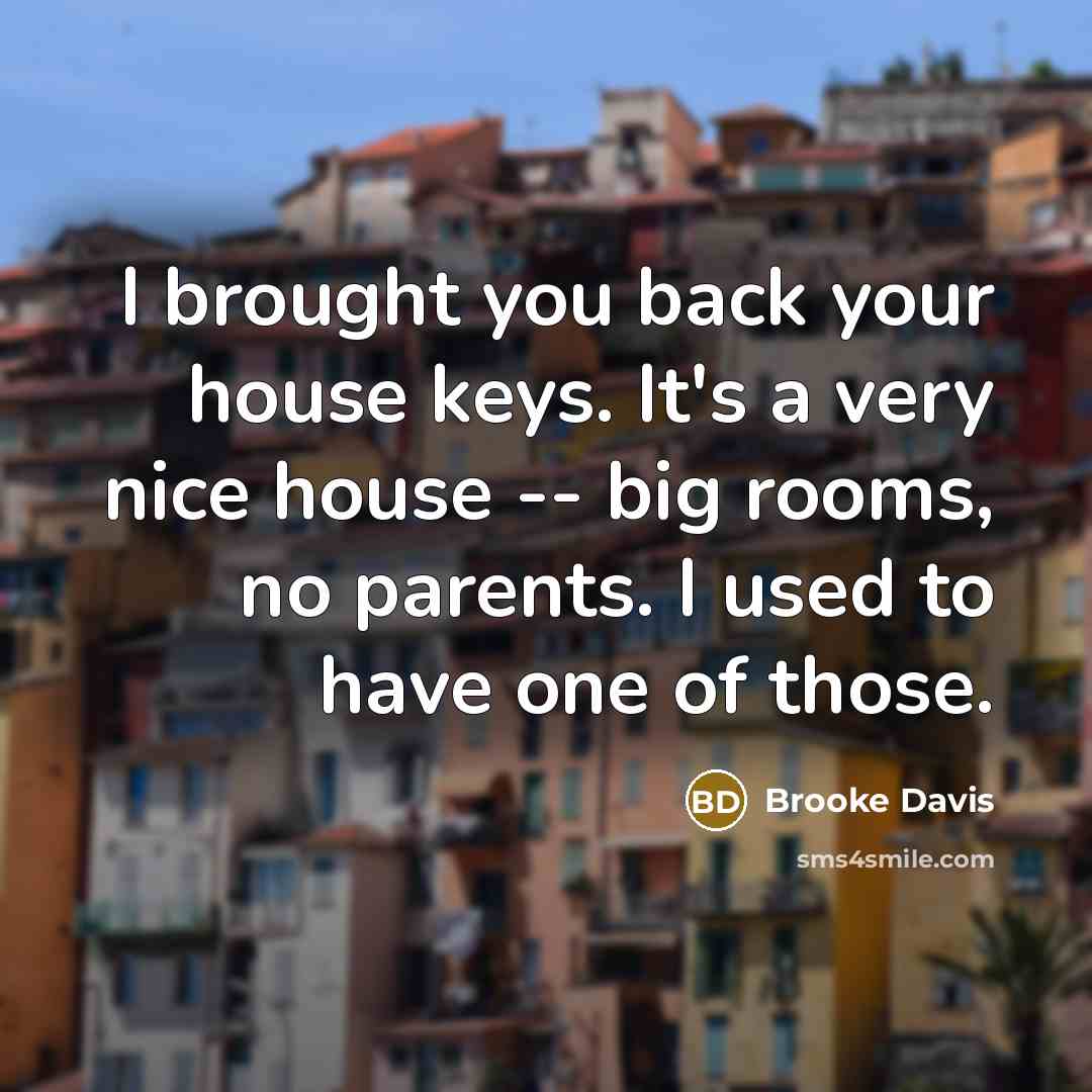 “I brought you back your house keys. It's a very…” quote by Brooke Davis