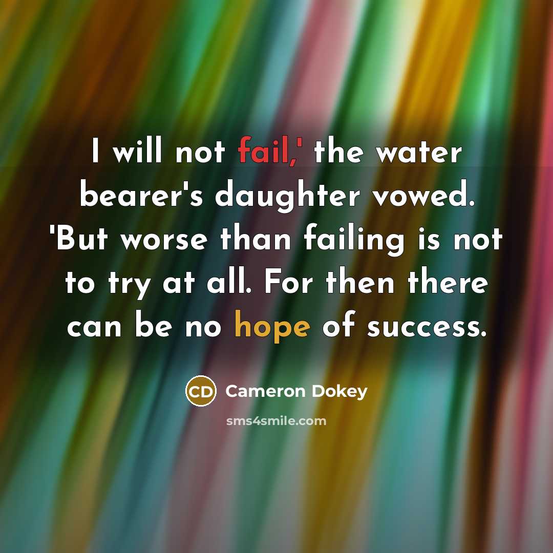 “I will not fail,' the water bearer's daughter vowed. 'But…” quote by Cameron Dokey