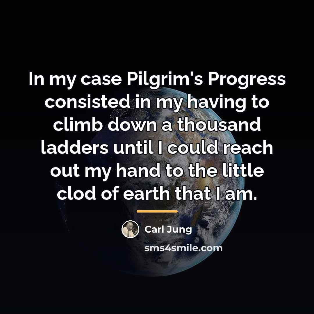 “In my case Pilgrim's Progress consisted in my having to…” quote by Carl Jung