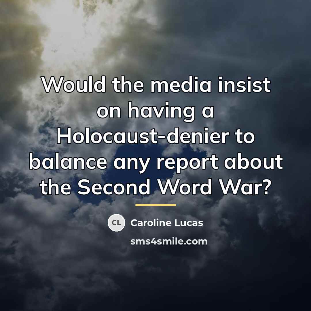 “Would the media insist on having a Holocaust-denier to balance…” quote by Caroline Lucas