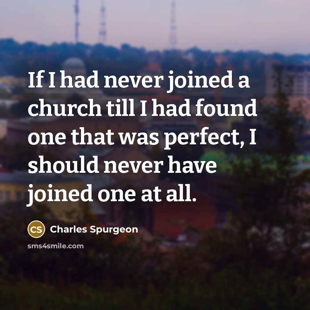 “If I had never joined a church till I had…” quote by Charles Spurgeon