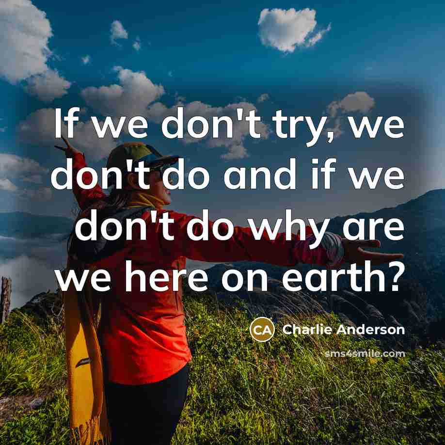 “If we don't try, we don't do and if we…” quote by Charlie Anderson