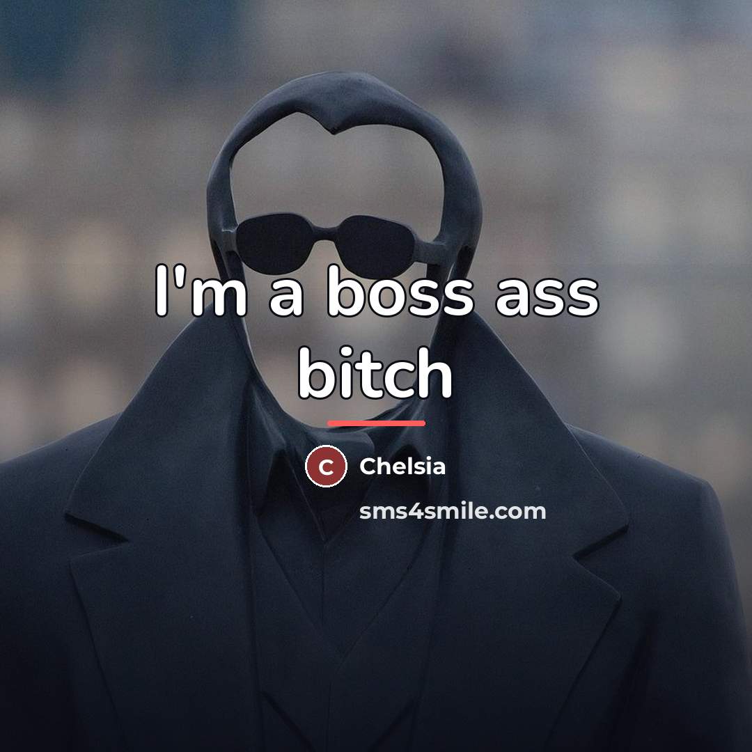 “I'm a boss ass bitch…” quote by Chelsia