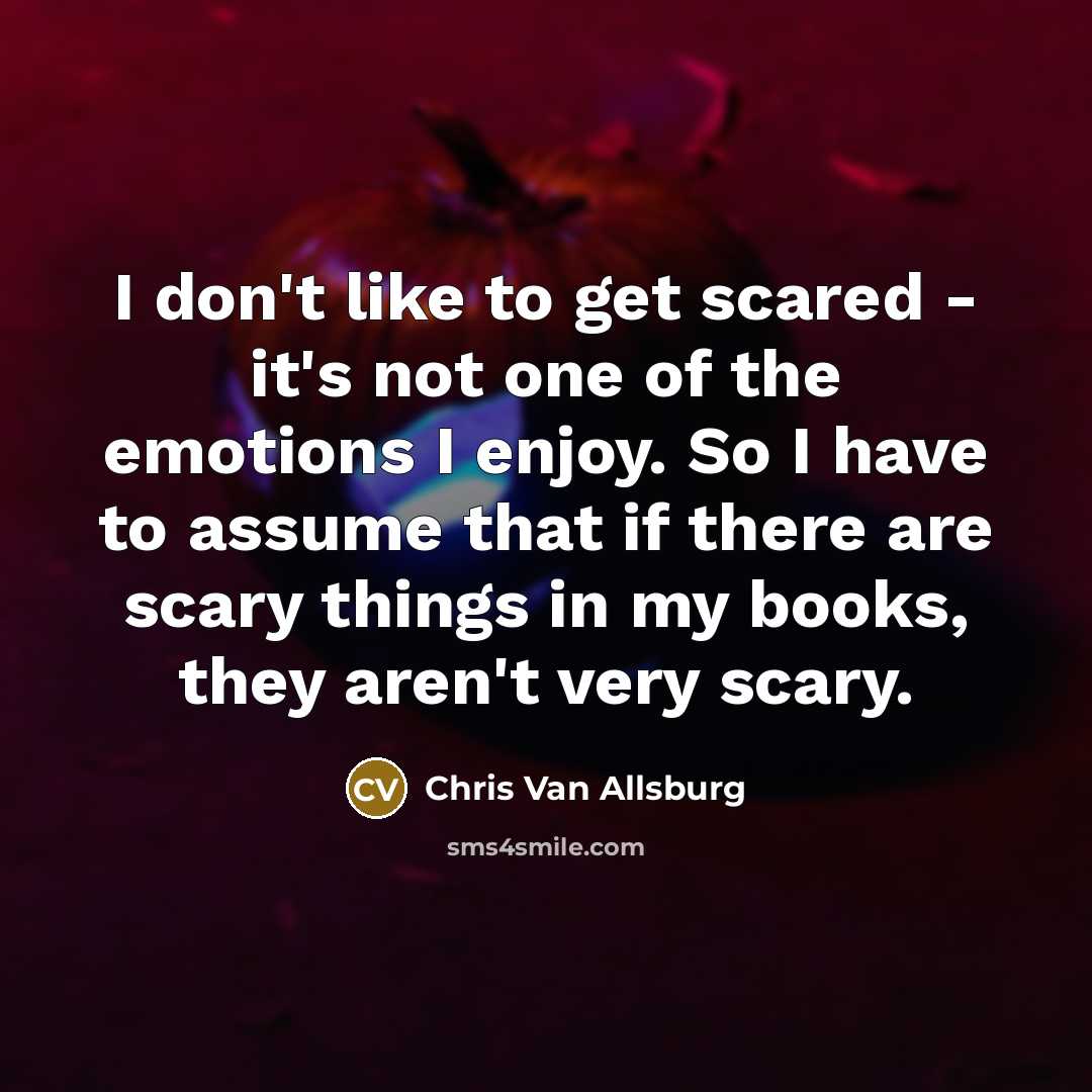 “I don't like to get scared - it's not one…” quote by Chris Van Allsburg